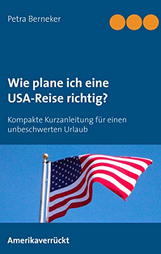 Wie plane ich eine USA-Reise richtig?: Kurzanleitung für einen unbeschwerten Urlaub von Books on Demand GmbH