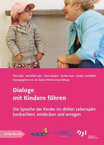 Dialoge mit Kindern führen: Die Sprache der Kinder im dritten Lebensjahr beobachten, entdecken und anregen