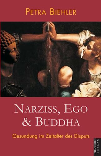 Narziss, Ego & Buddha: Gesundung im Zeitalter des Disputs von Phänomen-Verlag