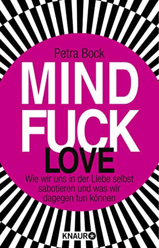 Mindfuck Love: Wie wir uns in der Liebe selbst sabotieren und was wir dagegen tun können (Die Mindfuck-Bücher) von Knaur HC