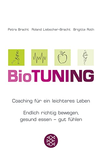 BioTUNING: Coaching für ein leichteres Leben Endlich richtig bewegen, gesund essen - gut fühlen!