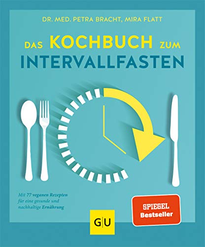 Das Kochbuch zum Intervallfasten: Mit 77 veganen Rezepten für eine gesunde und nachhaltige Ernährung (Intervallfasten mit Petra Bracht)