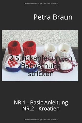 2 Strickanleitungen Babyschuhe stricken: NR.1 - Basic Anleitung NR.2 - Kroatien von Independently published