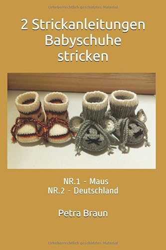 2 Strickanleitungen Babyschuhe stricken: NR.1 - Maus NR.2 - Deutschland von Independently published