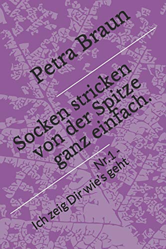 Socken stricken von der Spitze ganz einfach.: Nr. 1 - Ich zeig Dir wie’s geht (Socken von der Spitze, Band 1) von Independently Published