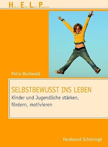 Selbstbewusst ins Leben. Kinder und Jugendliche stärken, fördern, motivieren (HELP - Hilfe für Eltern, Lehrer, Pädagogen) von Schoeningh Ferdinand GmbH