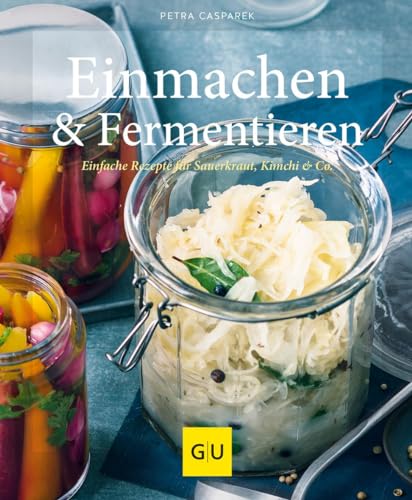Einmachen & Fermentieren: Einfache Rezepte für Sauerkraut, Kimchi & Co. (GU Selber machen)