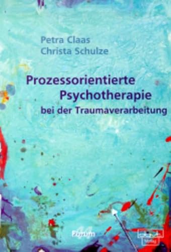 Prozessorientierte Psychotherapie bei der Traumaverarbeitung (Forum für Verhaltenstherapie und psychosoziale Praxis) von dgvt-Verlag