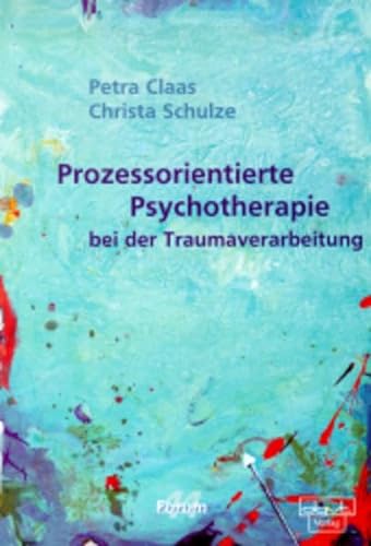 Prozessorientierte Psychotherapie bei der Traumaverarbeitung (Forum für Verhaltenstherapie und psychosoziale Praxis)