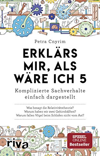 Erklärs mir, als wäre ich 5: Komplizierte Sachverhalte einfach dargestellt. Allgemeinwissen. Verständliche Antworten auf wichtige Fragen. SPIEGEL-Bestseller