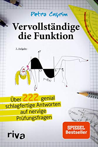 Vervollständige die Funktion: Über 222 genial schlagfertige Antworten auf nervige Prüfungsfragen Vervollständige die Funktion: Über 222 genial schlagfertige Antworten auf nervige Prüfungsfragen