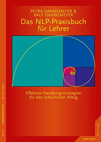 Das NLP-Praxisbuch für Lehrer Handlungsstrategien für den schulischen Alltag: Was Schüler für effektives Lernen brauchen: Beziehung, Achtung und Aufmerksamkeit von Junfermann Verlag