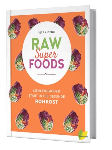 Raw Superfoods. Mein einfacher Start in die gesunde Rohkost