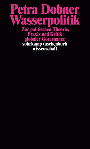 Wasserpolitik: Zur politischen Theorie, Praxis und Kritik globaler Governance (suhrkamp taschenbuch wissenschaft) von Suhrkamp Verlag