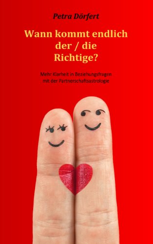 Wann kommt endlich der / die Richtige?: Mehr Klarheit in Beziehungsfragen mit der Partnerschaftsastrologie von Books on Demand