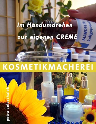 Kosmetikmacherei: Im Handumdrehen zur eigenen Creme von Books on Demand GmbH