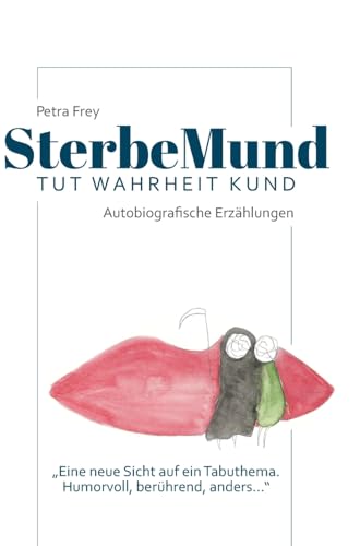 SterbeMund: Von wegen todlangweilig! Humorvolle Geschichten, rührende Anekdoten und todsichere Tipps für einen guten Abgang.Ein wunderbares Buch mit einer neuen Sicht auf das Leben. von tredition