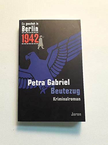 Beutezug: Kappes 17. Fall. Kriminalroman (Es geschah in Berlin 1942)