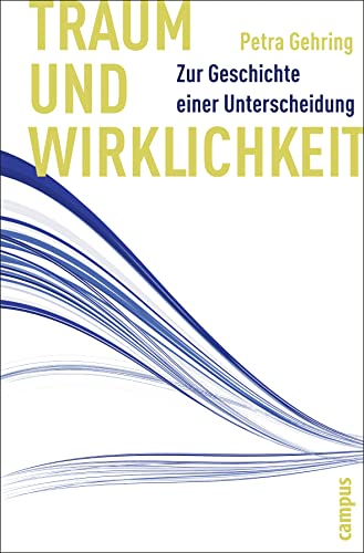 Traum und Wirklichkeit: Zur Geschichte einer Unterscheidung von Campus Verlag