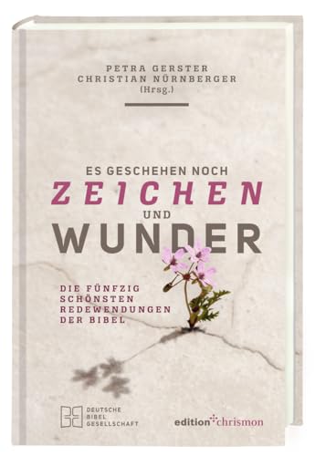 Es geschehen noch Zeichen und Wunder: Die fünfzig schönsten Redewendungen der Bibel von Deutsche Bibelgesellschaft