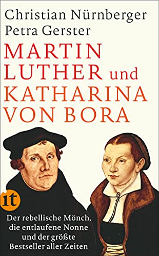 Martin Luther und Katharina von Bora: Der rebellische Mönch, die entlaufene Nonne und der größte Bestseller aller Zeiten (insel taschenbuch)