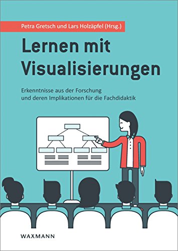 Lernen mit Visualisierungen: Erkenntnisse aus der Forschung und deren Implikationen für die Fachdidaktik Lernen mit Visualisierungen: Erkenntnisse aus der Forschung und deren Implikationen für die Fachdidaktik