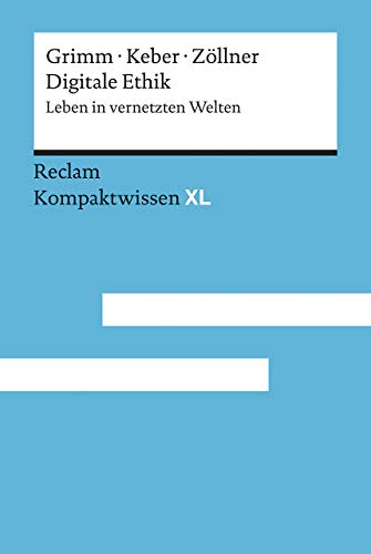 Digitale Ethik: Leben in vernetzten Welten. Kompaktwissen XL von Reclam Philipp Jun.