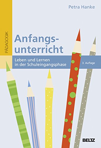 Anfangsunterricht: Leben und Lernen in der Schuleingangsphase (Beltz Pädagogik / BildungsWissen Lehramt, 12) von Beltz