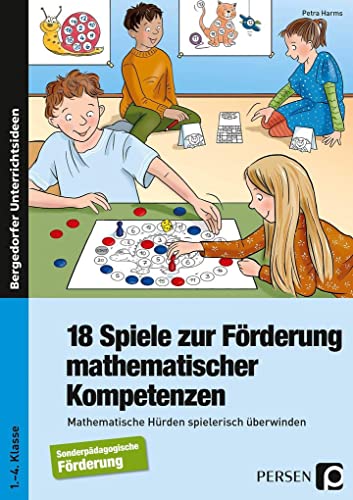 18 Spiele zur Förderung mathematischer Kompetenzen: Mathematische Hürden spielerisch überwinden - Sonderpädagogische Förderung (1. bis 4. Klasse)