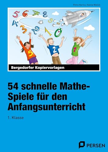 54 schnelle Mathe-Spiele für den Anfangsunterricht: (1. Klasse)