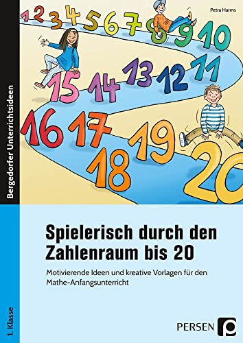 Spielerisch durch den Zahlenraum bis 20: Motivierende Ideen und kreative Vorlagen für den Mathe-Anfangsunterricht (1. Klasse)