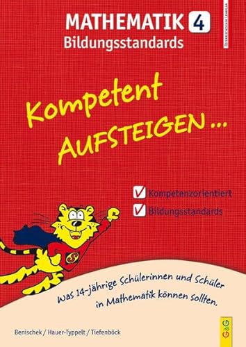 Kompetent Aufsteigen Mathematik Bildungsstandards 4. Klasse AHS/NMS: Was 14-jährige Schülerinnen und Schüler in Mathematik können sollten!