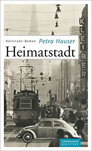 Heimatstadt: Ein Karlsruhe-Roman (Lindemanns Bibliothek)