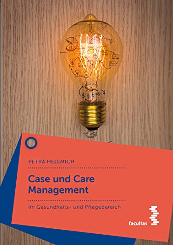 Case und Care Management im Gesundheits- und Pflegebereich von facultas.wuv Universitäts