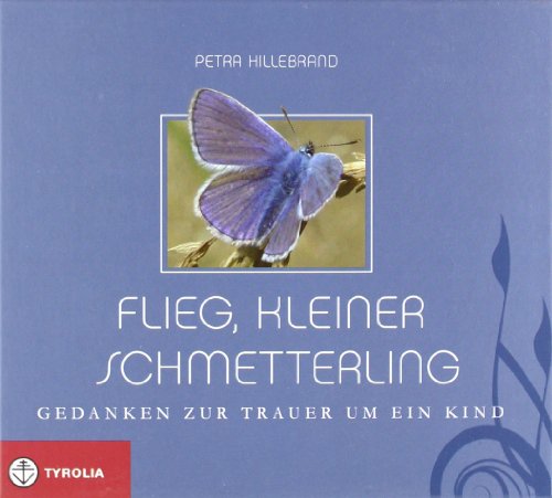 Flieg, kleiner Schmetterling: Gedanken zur Trauer um ein Kind von Tyrolia Verlagsanstalt Gm