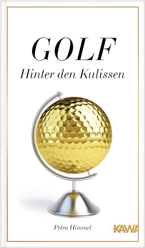 Golf-Hinter den Kulissen: 22 ungewöhnliche Erzählungen aus der Welt des Golfsports von der Golf-Expertin Petra Himmel