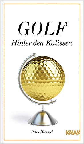 Golf-Hinter den Kulissen: 22 ungewöhnliche Erzählungen aus der Welt des Golfsports von der Golf-Expertin Petra Himmel