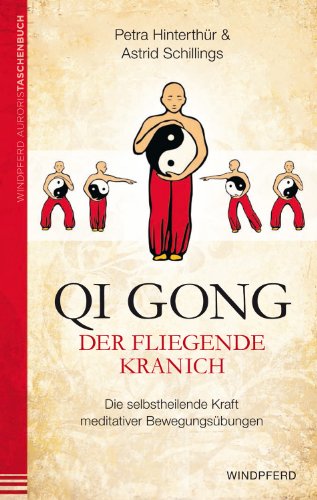 Qi Gong – Der fliegende Kranich: Die selbstheilende Kraft meditativer Bewegungsübungen Qi Gong – Der fliegende Kranich: Die selbstheilende Kraft meditativer Bewegungsübungen