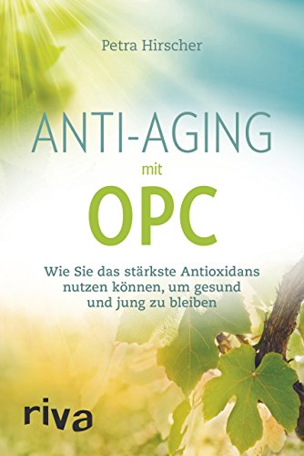 Anti-Aging mit OPC: Wie Sie das stärkste Antioxidans nutzen können, um gesund und jung zu bleiben Anti-Aging mit OPC: Wie Sie das stärkste Antioxidans nutzen können, um gesund und jung zu bleiben von RIVA