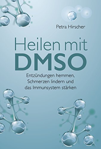Heilen mit DMSO: Entzündungen hemmen, Schmerzen lindern und das Immunsystem stärken