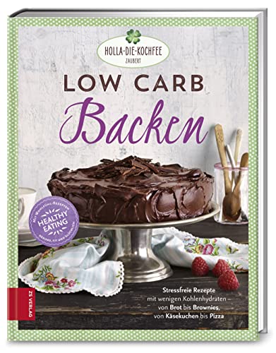 Low Carb Backen: Stressfreie Rezepte mit wenig Kohlenhydraten von ZS Verlag GmbH