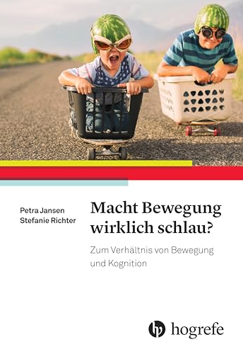 Macht Bewegung wirklich schlau?: Zum Verhältnis von Bewegung und Kognition von Hogrefe AG