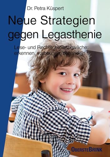 Neue Strategien gegen Legasthenie: Lese- und Rechtschreibschwäche: Erkennen, Vorbeugen, Behandeln von Oberstebrink