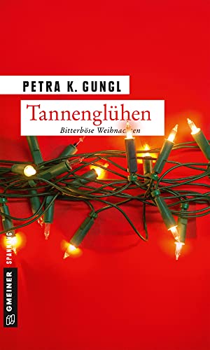 Tannenglühen: Bitterböse Weihnachten (Kriminalromane im GMEINER-Verlag)