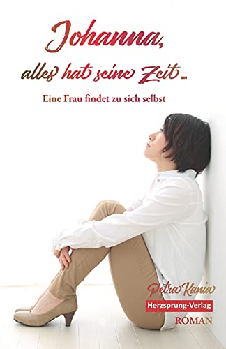 Johanna, alles hat seine Zeit - Eine Frau findet zu sich selbst von Herzsprung-Verlag GbR