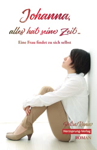 Johanna, alles hat seine Zeit - Eine Frau findet zu sich selbst