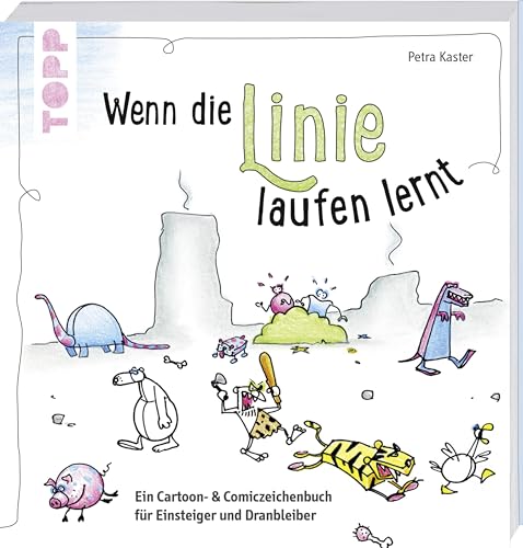 Wenn die Linie laufen lernt: Ein Cartoon- und Comiczeichenbuch für Einsteiger und Dranbleiber