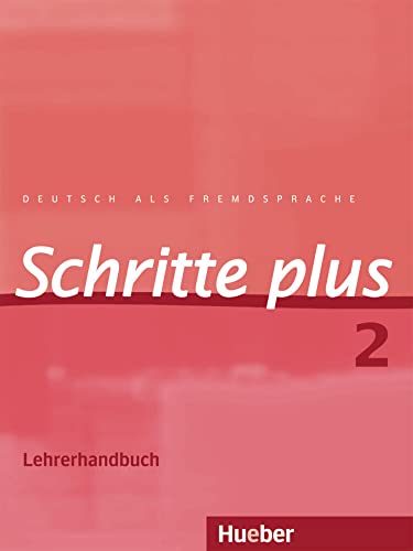 Schritte plus 2: Deutsch als Fremdsprache / Lehrerhandbuch von Hueber