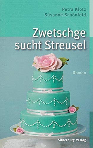 Zwetschge sucht Streusel: Roman von Silberburg