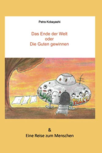 Das Ende der Welt oder Die Guten gewinnen – Eine Reise zum Menschen: Eine Reise zum Menschen von POD Amazon